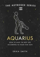 Astrosex: Acuario - Cómo tener el mejor sexo según tu signo zodiacal - Astrosex: Aquarius - How to have the best sex according to your star sign