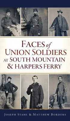 Rostros de los soldados de la Unión en South Mountain y Harpers Ferry - Faces of Union Soldiers at South Mountain and Harpers Ferry