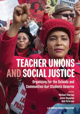 Sindicatos de profesores y justicia social: Organizarse para conseguir las escuelas y comunidades que nuestros alumnos merecen - Teacher Unions and Social Justice: Organizing for the Schools and Communities Our Students Deserve