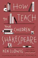 Cómo enseñar Shakespeare a sus hijos - How to Teach Your Children Shakespeare