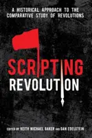 Scripting Revolution: Una aproximación histórica al estudio comparado de las revoluciones - Scripting Revolution: A Historical Approach to the Comparative Study of Revolutions