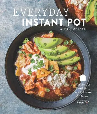 Instant Pot para todos los días: Recetas fantásticas para hacer cualquier comida en tu olla a presión eléctrica - Everyday Instant Pot: Great Recipes to Make for Any Meal in Your Electric Pressure Cooker