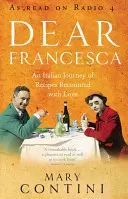 Querida Francesca - Un viaje italiano de recetas contadas con amor - Dear Francesca - An Italian Journey of Recipes Recounted with Love