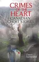 Crímenes del corazón - Historias de fantasmas canadienses - Crimes of the Heart - Canadian Ghost Stories