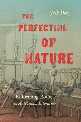 El perfeccionamiento de la naturaleza: La reforma de los cuerpos en la literatura antebellum - The Perfecting of Nature: Reforming Bodies in Antebellum Literature