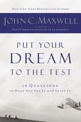 Ponga a prueba su sueño: 10 preguntas que le ayudarán a verlo y aprovecharlo - Put Your Dream to the Test: 10 Questions That Will Help You See It and Seize It