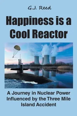 La felicidad es un reactor frío: Un viaje a la energía nuclear influido por el accidente de Three Mile Island - Happiness is a Cool Reactor: A Journey in Nuclear Power Influenced by the Three Mile Island Accident