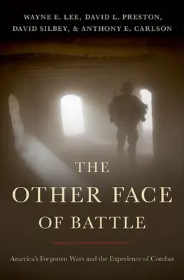 La otra cara de la batalla: Las guerras olvidadas de Estados Unidos y la experiencia del combate - The Other Face of Battle: America's Forgotten Wars and the Experience of Combat