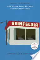 Seinfeldia: Cómo un programa sobre nada lo cambió todo - Seinfeldia: How a Show about Nothing Changed Everything