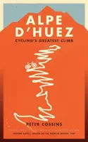 Alpe d'Huez - La historia de la mayor subida del ciclismo profesional - Alpe d'Huez - The Story of Pro Cycling's Greatest Climb