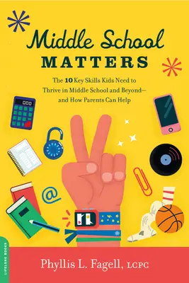 Middle School Matters: Las 10 habilidades clave que los niños necesitan para prosperar en la escuela media y más allá - y cómo los padres pueden ayudar - Middle School Matters: The 10 Key Skills Kids Need to Thrive in Middle School and Beyond--And How Parents Can Help