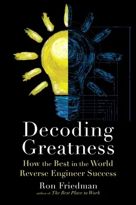 Descifrando la grandeza: Cómo los mejores del mundo aplican la ingeniería inversa al éxito - Decoding Greatness: How the Best in the World Reverse Engineer Success