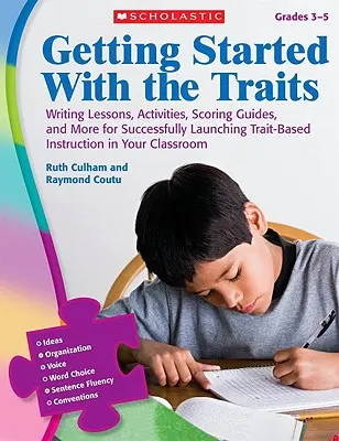 Empezando con los rasgos, Grados 3-5: Lecciones de escritura, actividades, guías de puntuación y mucho más para iniciar con éxito la enseñanza basada en rasgos. - Getting Started with the Traits, Grades 3-5: Writing Lessons, Activities, Scoring Guides, and More for Successfully Launching Trait-Based Instruction