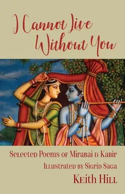 No puedo vivir sin ti: Poesía selecta de Mirabai y Kabir - I Cannot Live Without You: Selected Poetry of Mirabai and Kabir