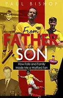 De padre a hijo: cómo el destino y la familia me hicieron hincha del Watford - From Father to Son: How Fate and Family Made Me a Watford Fan