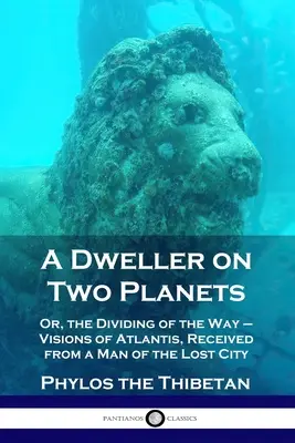 Un habitante de dos planetas: O, la división del camino - Visiones de la Atlántida, recibidas de un hombre de la Ciudad Perdida - A Dweller on Two Planets: Or, the Dividing of the Way - Visions of Atlantis, Received from a Man of the Lost City