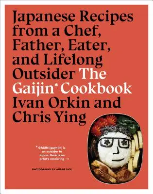 El libro de cocina Gaijin: Recetas japonesas de un chef, padre, comedor y forastero de toda la vida - The Gaijin Cookbook: Japanese Recipes from a Chef, Father, Eater, and Lifelong Outsider