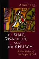 La Biblia, la discapacidad y la Iglesia: Una nueva visión del pueblo de Dios - The Bible, Disability, and the Church: A New Vision of the People of God