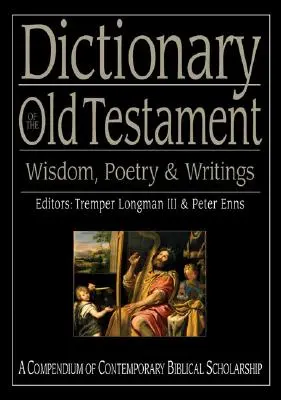 Diccionario del Antiguo Testamento: Sabiduría, Poesía y Escritos: Compendio de erudición bíblica contemporánea - Dictionary of the Old Testament: Wisdom, Poetry & Writings: A Compendium of Contemporary Biblical Scholarship