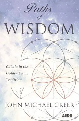 Senderos de Sabiduría: La Cábala en la Tradición de la Aurora Dorada - Paths of Wisdom: Cabala in the Golden Dawn Tradition