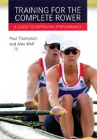 Training for the Complete Rower: Guía para mejorar el rendimiento - Training for the Complete Rower: A Guide to Improving Performance