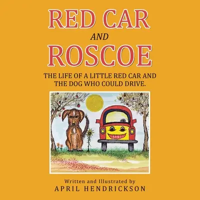 El coche rojo y Roscoe: La vida de un pequeño coche rojo y del perro que sabía conducir - Red Car and Roscoe: The Life of a Little Red Car and the Dog Who Could Drive.