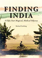 En busca de la India: Una odisea mágica y médica de cincuenta años - Finding India: A Fifty Year Magical, Medical Odyssey