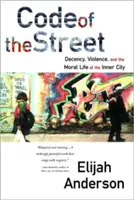 El código de la calle: Decency, Violence, and the Moral Life of the Inner City (La decencia, la violencia y la vida moral del centro de la ciudad) - Code of the Street: Decency, Violence, and the Moral Life of the Inner City