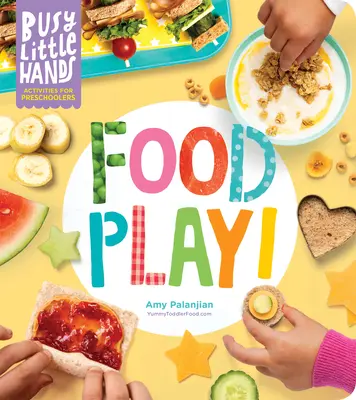 Manitas ocupadas: Food Play: Actividades para preescolares - Busy Little Hands: Food Play!: Activities for Preschoolers