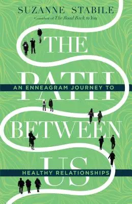 El camino entre nosotros: Un viaje del Eneagrama hacia las relaciones sanas - The Path Between Us: An Enneagram Journey to Healthy Relationships