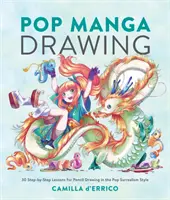 Dibujo Manga Pop: 30 lecciones paso a paso para dibujar a lápiz al estilo del surrealismo pop - Pop Manga Drawing: 30 Step-By-Step Lessons for Pencil Drawing in the Pop Surrealism Style