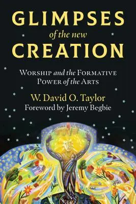 Vislumbres de la Nueva Creación: El culto y el poder formativo de las artes - Glimpses of the New Creation: Worship and the Formative Power of the Arts