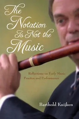 La notación no es la música: Reflexiones sobre la práctica y la interpretación de la música antigua - The Notation Is Not the Music: Reflections on Early Music Practice and Performance
