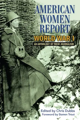 Las mujeres estadounidenses informan sobre la Primera Guerra Mundial: Una antología de su periodismo - American Women Report World War I: An Anthology of Their Journalism