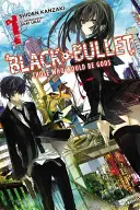 Black Bullet, Vol. 1 (Novela ligera): Los que serían dioses - Black Bullet, Vol. 1 (Light Novel): Those Who Would Be Gods