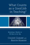 ¿Qué se considera un buen trabajo en la enseñanza? Convertirse en profesor en la carrera hacia la cima - What Counts as a Good Job in Teaching?: Becoming a Teacher as We Race to the Top