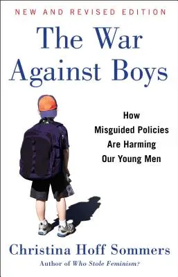 La guerra contra los chicos: cómo las políticas erróneas están perjudicando a nuestros jóvenes - The War Against Boys: How Misguided Policies Are Harming Our Young Men