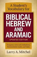 Vocabulario del estudiante de hebreo bíblico y arameo, edición actualizada: Listas de frecuencias con definiciones, guía de pronunciación e índice - A Student's Vocabulary for Biblical Hebrew and Aramaic, Updated Edition: Frequency Lists with Definitions, Pronunciation Guide, and Index