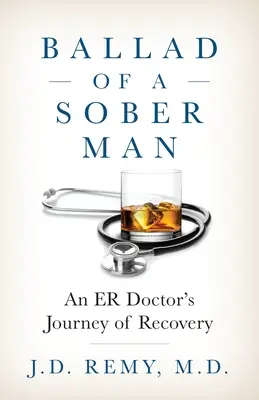 Balada de un hombre sobrio: El viaje de recuperación de un médico de urgencias - Ballad of a Sober Man: An ER Doctor's Journey of Recovery