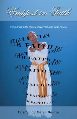 Envuelto en la fe: Mi viaje con cáncer de mama, pulmón, cerebro y huesos. - Wrapped in Faith: My journey with breast, lung, brain, and bone cancer.