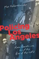 La policía de Los Ángeles: Raza, resistencia y el ascenso de la policía de Los Ángeles - Policing Los Angeles: Race, Resistance, and the Rise of the LAPD