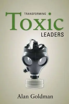 Cómo transformar a los líderes tóxicos - Transforming Toxic Leaders