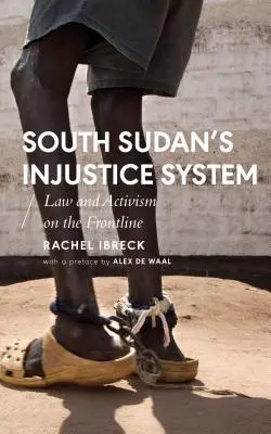 El sistema de injusticia de Sudán del Sur: Derecho y activismo en primera línea - South Sudan's Injustice System: Law and Activism on the Frontline