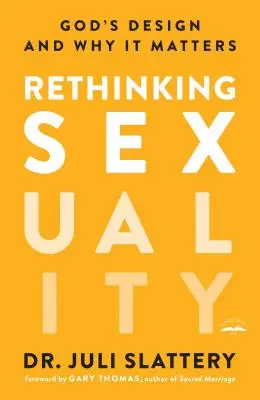 Repensar la sexualidad: El diseño de Dios y por qué es importante - Rethinking Sexuality: God's Design and Why It Matters