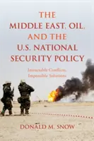 Oriente Medio, el petróleo y la política de seguridad nacional de Estados Unidos: Conflictos intratables, soluciones imposibles - The Middle East, Oil, and the U.S. National Security Policy: Intractable Conflicts, Impossible Solutions