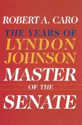 Maestro del Senado: Los años de Lyndon Johnson III - Master of the Senate: The Years of Lyndon Johnson III