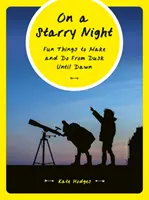 En una noche estrellada: Cosas divertidas que hacer desde el atardecer hasta el amanecer - On a Starry Night: Fun Things to Make and Do from Dusk Until Dawn