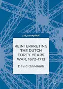 Reinterpretación de la Guerra de los Cuarenta Años, 1672-1713 - Reinterpreting the Dutch Forty Years War, 1672-1713