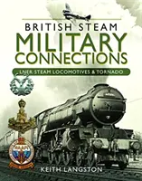 Conexiones militares británicas de vapor: Locomotoras de vapor Lner y Tornado - British Steam Military Connections: Lner Steam Locomotives & Tornado