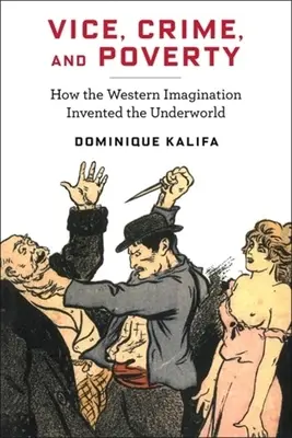 Vicio, crimen y pobreza: Cómo la imaginación occidental inventó los bajos fondos - Vice, Crime, and Poverty: How the Western Imagination Invented the Underworld